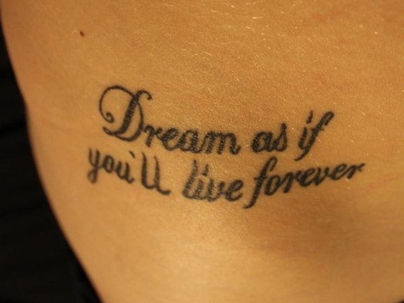 Tattoo Quotes Dreams As If Youll Live Forever