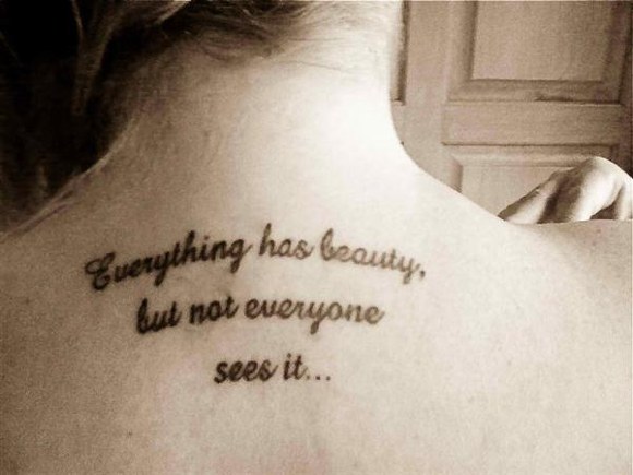 Tattoo Quotes Everything Has Beauty But Not Everyone Sees It