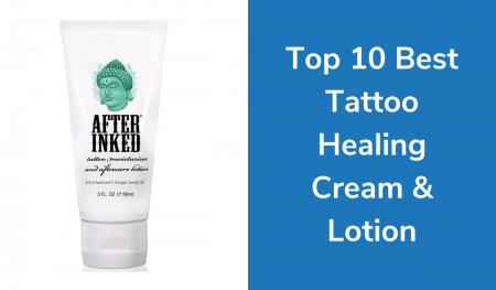 Top 10 Best Tattoo Healing Cream & Lotion