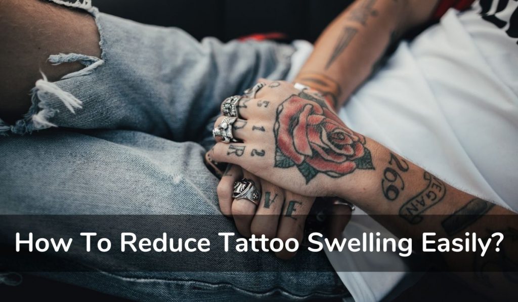 How To Reduce Tattoo Swelling Easily Do’s And Don’ts