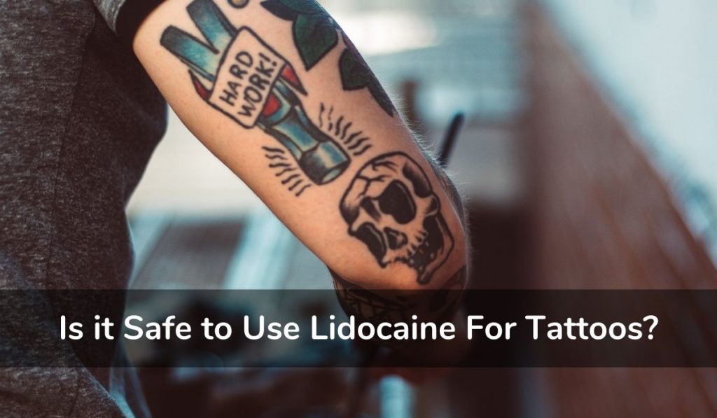 Is It Safe To Use Lidocaine For Tattoos
