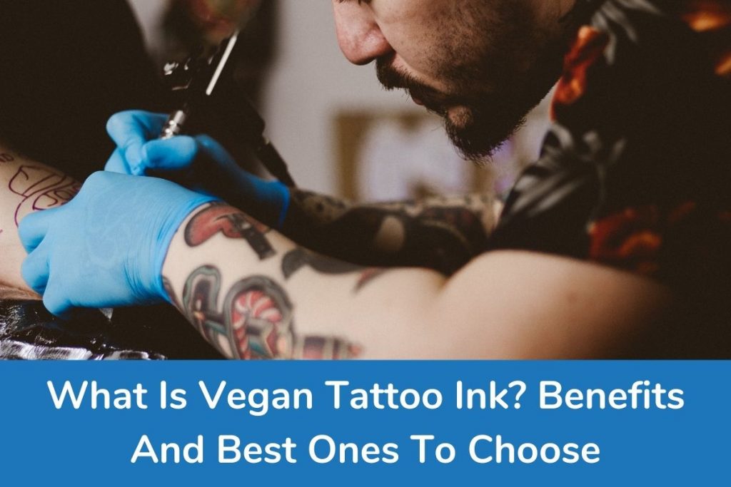 What Is Vegan Tattoo Ink Benefits And Best Ones To Choose (1)