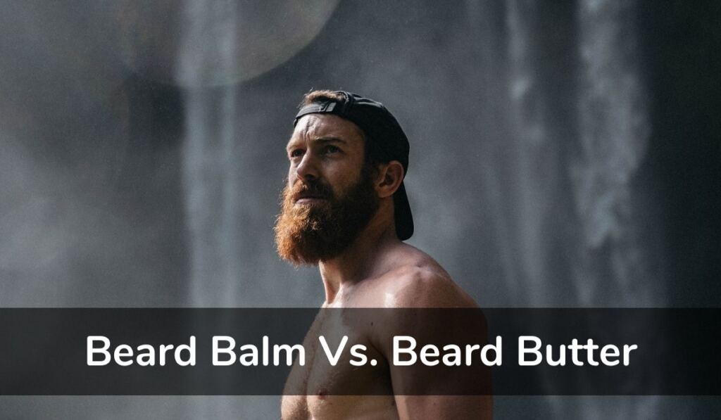Beard Balm vs Beard Butter