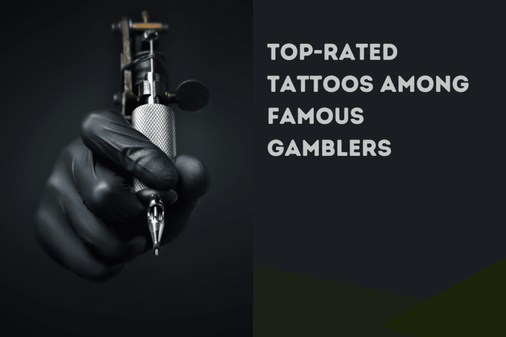 Top Tattos Among Famous Gamblers